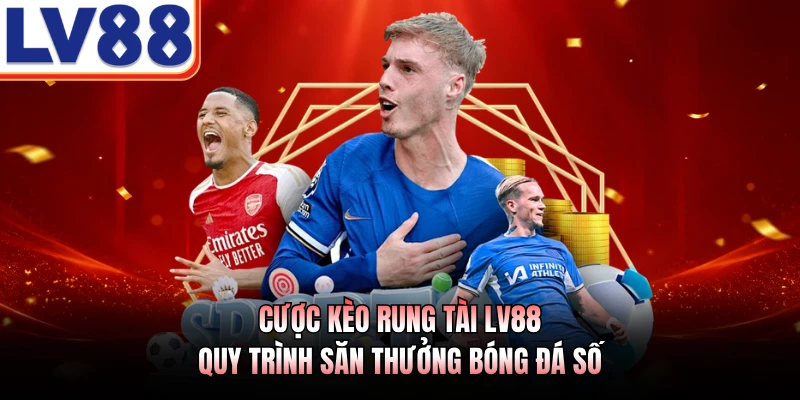 Cược Kèo Rung Tài LV88 - Quy Trình Săn Thưởng Bóng Đá Số 1 Cược Kèo Rung Tài LV88 - Quy Trình Săn Thưởng Bóng Đá Số