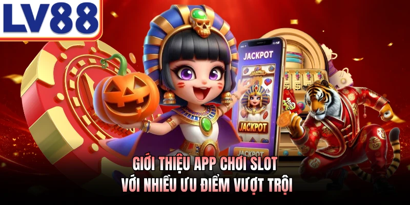 Cách Tải Game Nổ Hũ LV88 - Hướng Dẫn Quy Trình Chuẩn Xác 2 Giới thiệu app chơi slot với nhiều ưu điểm vượt trội