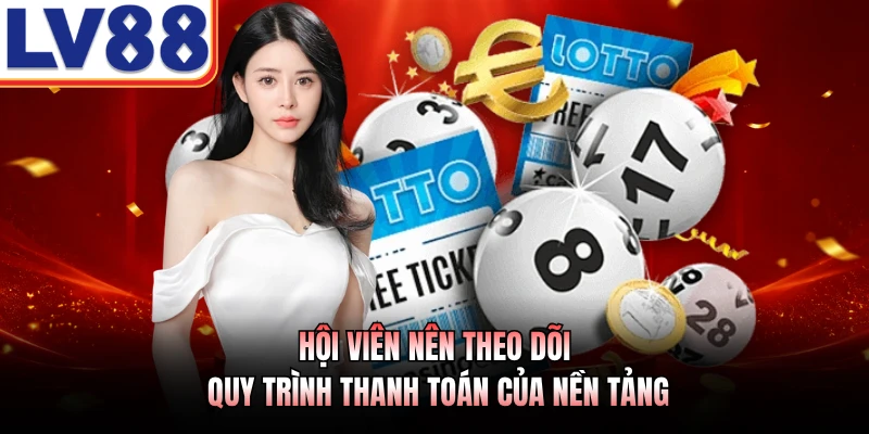Luật Trúng Thưởng Lô Đề LV88 - Các Quy Định Cần Nắm Rõ 4 Hội viên nên theo dõi quy trình thanh toán của nền tảng