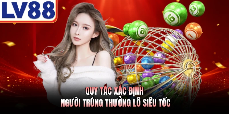 Luật Trúng Thưởng Lô Đề LV88 - Các Quy Định Cần Nắm Rõ 3 Quy tắc xác định người trúng thưởng lô siêu tốc