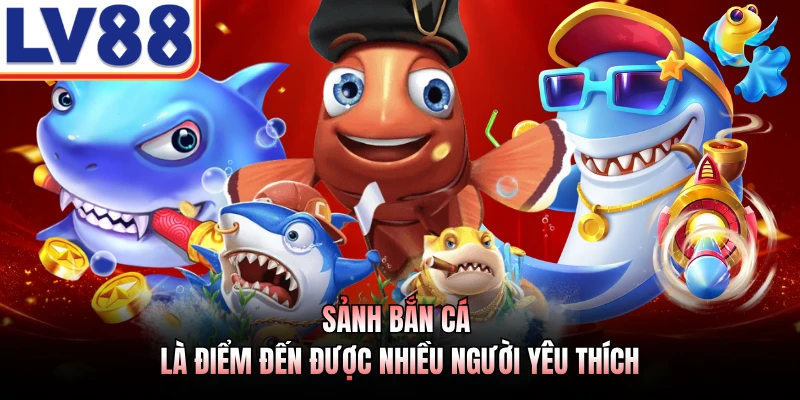 Cách Chơi Bắn Cá Online LV88 - Bí Quyết Săn Thưởng Số Một 2 Sảnh bắn cá là điểm đến được nhiều người yêu thích
