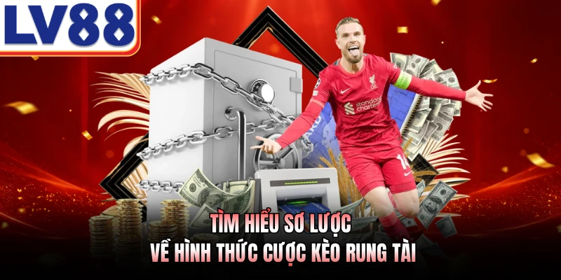Cược Kèo Rung Tài LV88 - Quy Trình Săn Thưởng Bóng Đá Số 2 Tìm hiểu sơ lược về hình thức cược kèo rung tài